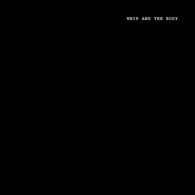 Whip & The Body by Whip & The Body