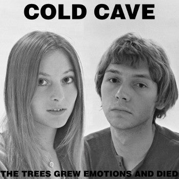 The Trees Grew Emotions & Died by Cold Cave