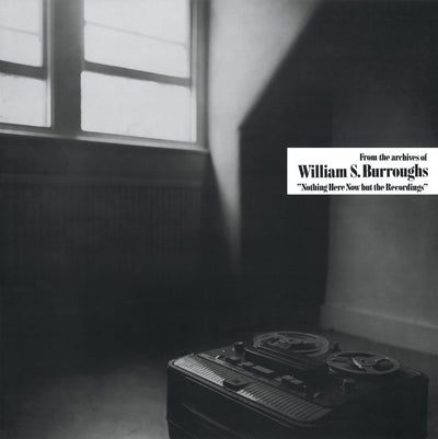 Nothing Here Now but the Recordings by William S Burroughs