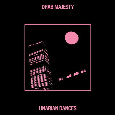 Unarian Dances by Drab Majesty