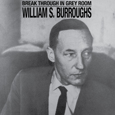 Break Through In Grey Room by William S Burroughs