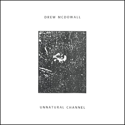 Unnatural Channel by Drew McDowall