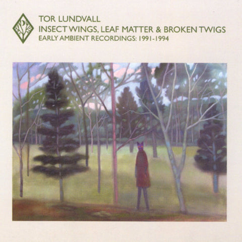 Insect Wings, Leaf Matter & Broken Twigs - Early Ambient Recordings: 1991-1994